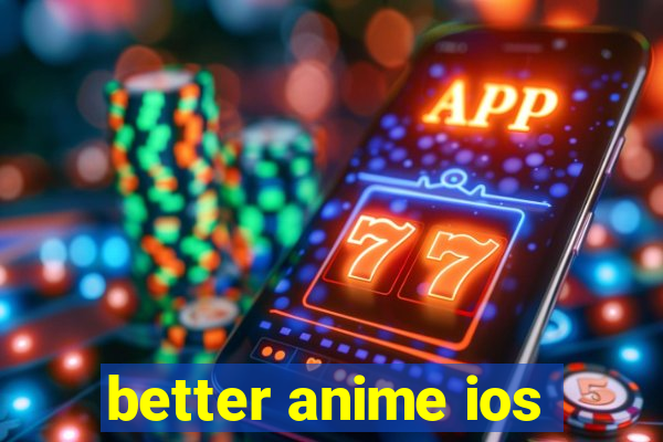 better anime ios